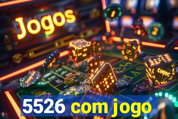 5526 com jogo